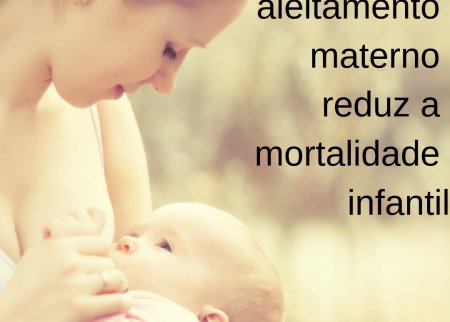 Apoio ao aleitamento materno, reduz mortalidade infantil.